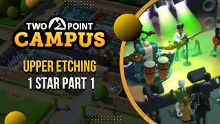 Two Point Campus - Upper Etching 1 Star Part 1