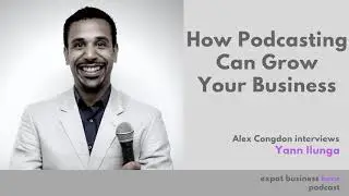 How Podcasting Can Grow Your Business with Yann Ilunga