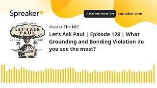 Let’s Ask Paul | Episode 128 | What Grounding and Bonding Violation do you see the most?