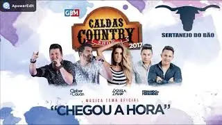 Chegou a Hora - Caldas Country Show 2017 - Part. Cleber e Cauã, Larissa Lahw e Fernando e Fernandes