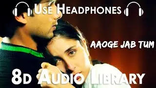 Aaoge Jab Tum (Slowed + Reverbed) - Jab We Met | Kareena, Shahid  | Ustad Rashid Khan(8D Audio)