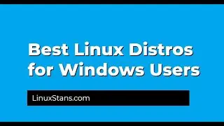 What's The Best Linux Distro for Windows Users