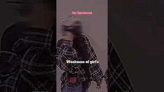 Weakness of Girl's🔥😍 