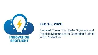 Damaging Surface Wind Production in Elevated Convection - Feb 15, 2023 Innovation Spotlight