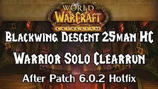 Guide: Blackwing Descent 25 HC solo Clearrun - after 6.0.2 || Warrior lvl90