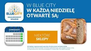 Blue City otwarte w każdą niedzielę