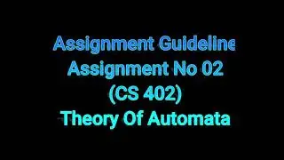 CS402 Theory of Automata Assignment 02 Spring 21 Guideline