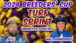 2024 Breeders' Cup Turf Sprint - MONSTER PODCAST - PTF & Will Humphrey