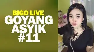 Bigo Live diGoyang Asyik #11