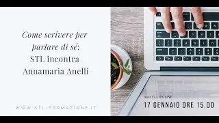 Come scrivere per parlare di sé - STL incontra Annamaria Anelli