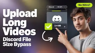 How to Upload Long Videos in Discord (Bypass File Size Limits Easily)