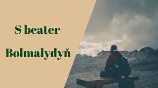 S beater-Bolmalydyn (Turkmen rep) Syke dali sozleri