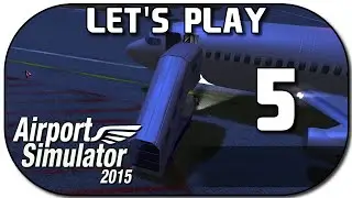 AIRPORT SIMULATOR 2015 #5 | Das neue Gangwayfahrzeug ★ Let's Play Airport Simulator 2015 Deutsch