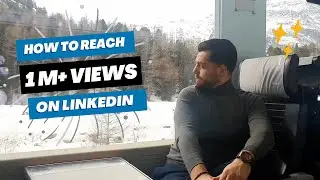 How to reach millions of views on LinkedIn