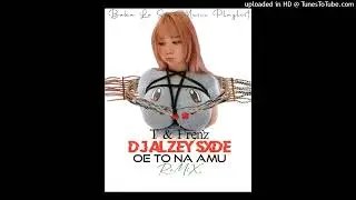 Dj_Alzey_Sxde🇸🇧_-_T & Frenz_-_Remixx_2023[Baka Lo Sa'a Music Playlist]🔥🔥