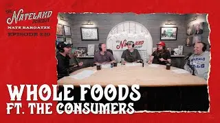 Nateland X Consumers Crossover |  Ep #220 -  Whole Foods featuring The Consumers