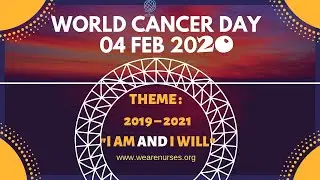 WORLD CANCER DAY 04 FEB 2020 / THEME : I AM AND I WILL