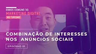 Erros comuns do Marketing Digital no Turismo: Combinação de Interesses nos Anúncios Sociais