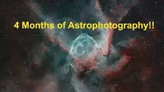 4 Months of Astrophotography