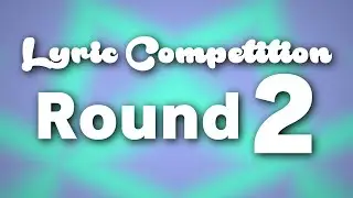 Lyric Competition #2 Round 2 Results!
