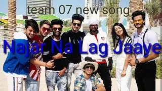 team 07 new song Najar Na Lag Jaaye status
