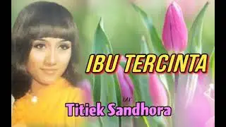 IBU TERCINTA - Titiek Sandhora