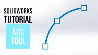 SolidWorks Tutorial: Arc Tool