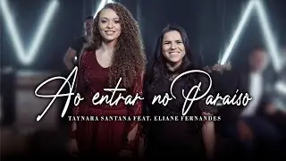 Taynara Santana feat. Eliane Fernandes- Ao entrar no Paraíso | Clipe Oficial