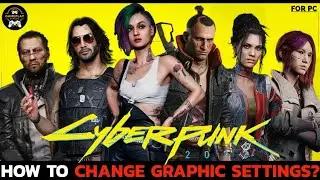 How to Change Graphic Settings on Cyberpunk 2077? Adjust Graphic Settings in Cyberpunk 2077