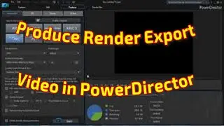 How to Produce Render Export a Video in PowerDirector