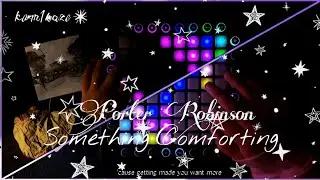 Porter Robinson - Something Comforting | Launchpad/Unipad Cover