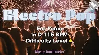 Electro Pop Jam for【Piano】D Major BPM115 | No Piano Backing Track