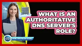 What Is an Authoritative DNS Server's Role?
