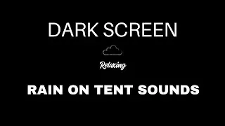 Rain on Tent Sounds for Sleeping | BLACK SCREEN | Rain Tent Noise
