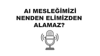 Yapay zeka neden mesleğimizi elimizden alamaz?