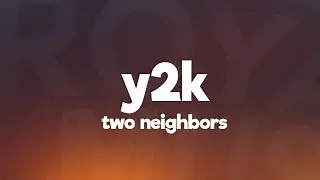 Two Neighbors - Y2K (Lyrics) [7clouds Release]