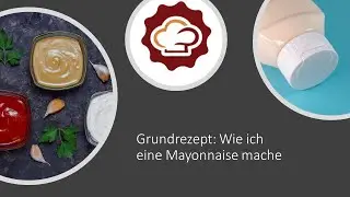 Grundrezept: Wie ich eine Mayonnaise mache