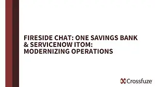 Fireside Chat: One Savings Bank & ServiceNow ITOM - Modernizing Operations