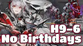 [Arknights][H9-6][No Birthdays] No more nobdays...?