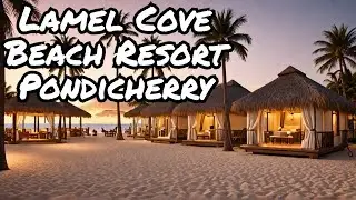 PONDICHERRY BEACH | BEACH RESORT | AUROVILLE BEACH | Lamel Cove Beach resort