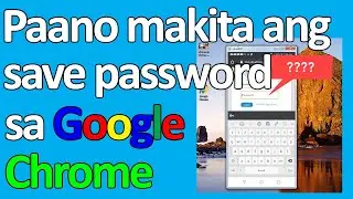 Paano Makita ang Save Password sa Google Chrome