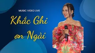 Khắc Ghi Ơn Ngài | Thanh Tâm (Live)