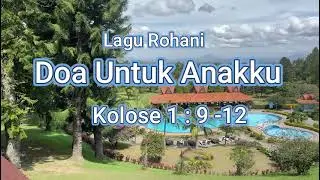 Lagu Rohani Doa Untuk Anakku (Kolose 1 : 9 -12)