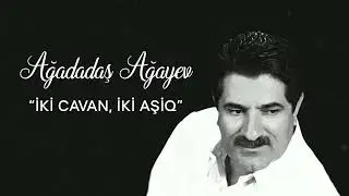 Ağadadaş Ağayev – Iki Cavan, Iki Aşiq