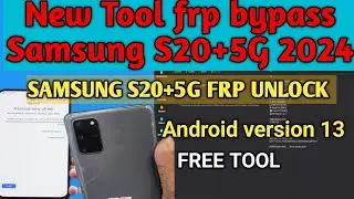 Samsung S20+5G Frp bypass Android version 13/ free