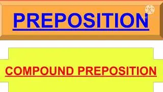 COMPOUND PREPOSITION | Above, Without, Underneath,Amidst, Below, Aloud, Beyond | Preposition |