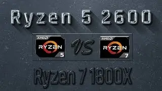 Ryzen 5 2600 vs Ryzen 7 1800X Benchmarks | Gaming Tests Review & Comparison