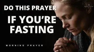 2026 Fasting Prayer | Prayer to Pray When Fasting | A Blessed Morning Prayer