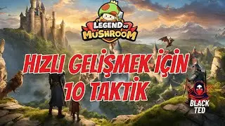 GÜÇLÜ OLMAK İÇİN 10 TAKTİK - LEGEND OF MUSHROOM TÜRKÇE