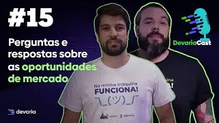 Devariacast #15 - Perguntas e respostas sobre as oportunidade de mercado